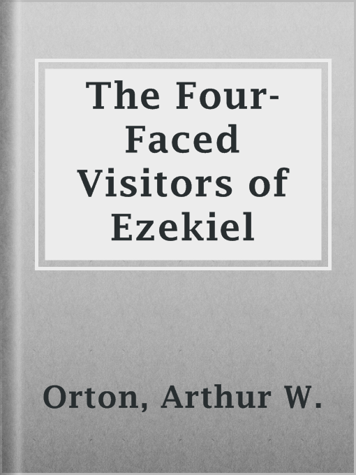 Title details for The Four-Faced Visitors of Ezekiel by Arthur W. Orton - Available